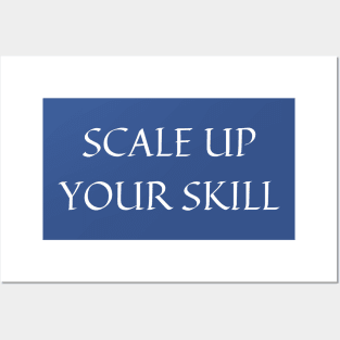 Scale up your skill Posters and Art